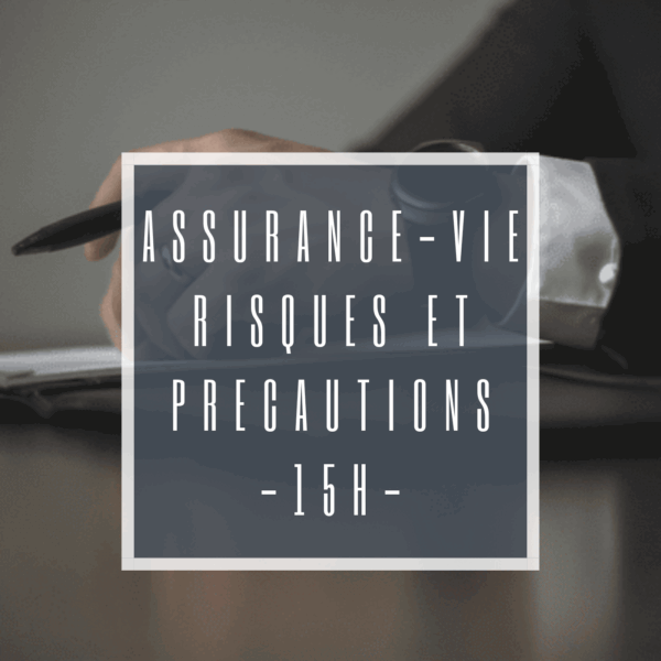 PROPOSER ET GÉRER DES CONTRATS D’ASSURANCE-VIE ET/ OU DE CAPITALISATION : RISQUES ET PRÉCAUTIONS
